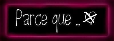 Parce Que </3 